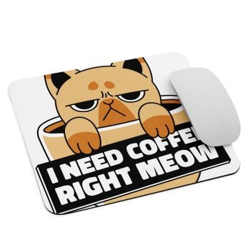 I Need Coffee Right Meow  Print Mouse Pad